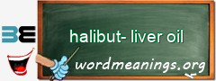 WordMeaning blackboard for halibut-liver oil